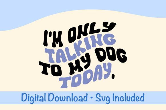 Im Only Talking to My Dog Today Svg Review