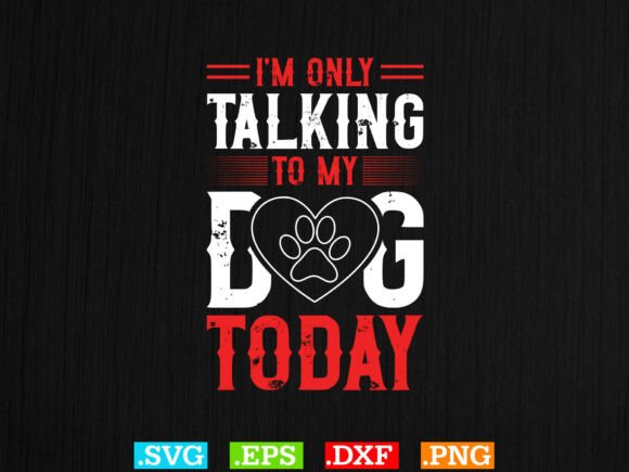 Womens I m Only Talking to My Dog Today